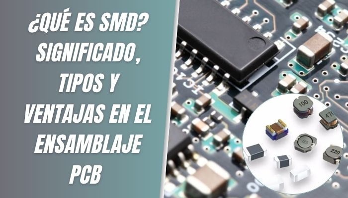 ¿Qué es SMD Significado, Tipos y Ventajas en el Ensamblaje PCB (1)